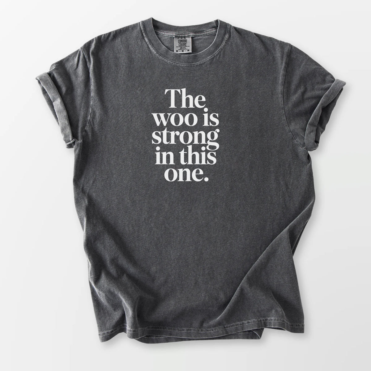 The Woo is Strong Comfort Tee Pepper T-Shirt