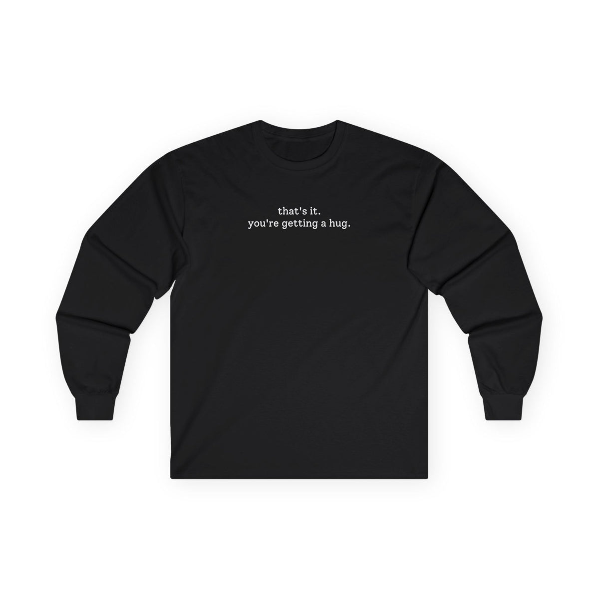 You're Getting A Hug Long Sleeve Tee Black Long-sleeve