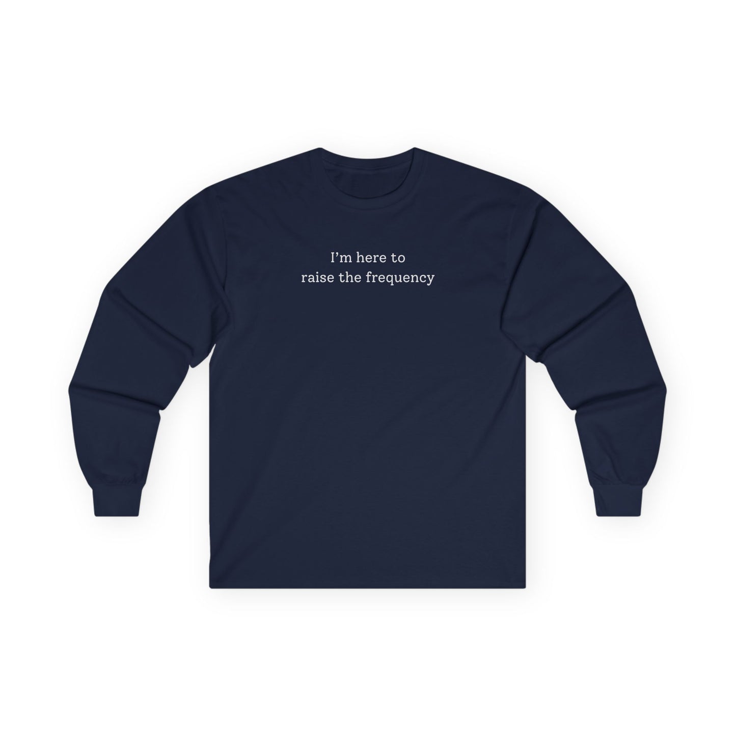 Here to Raise the Frequency Long Sleeve Tee