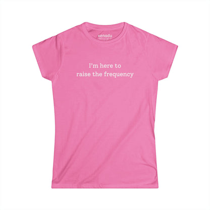 Here to Raise the Frequency Women's Tee Azalea