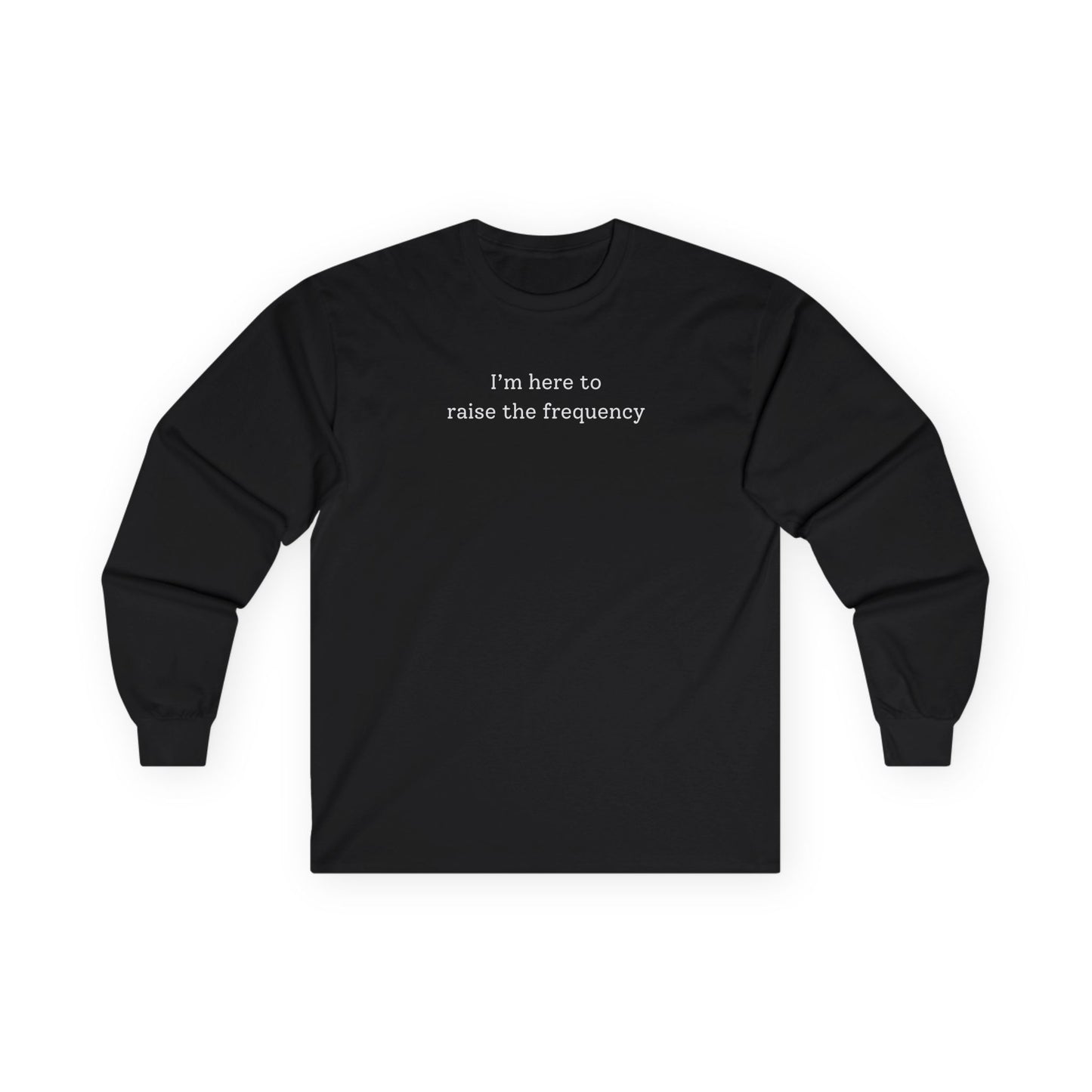 Here to Raise the Frequency Long Sleeve Tee