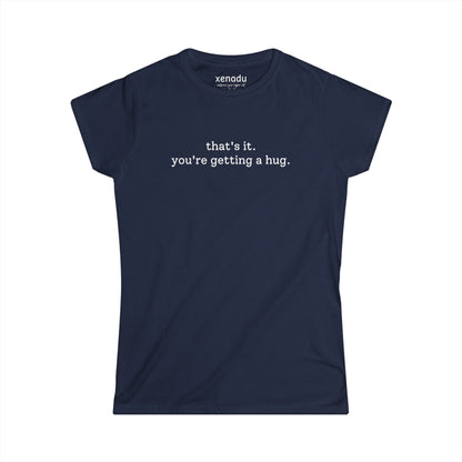 You're Getting A Hug Women's Tee Navy T-Shirt