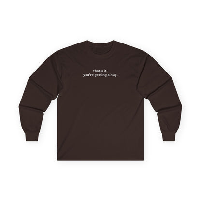 You're Getting A Hug Long Sleeve Tee Dark Chocolate Long-sleeve