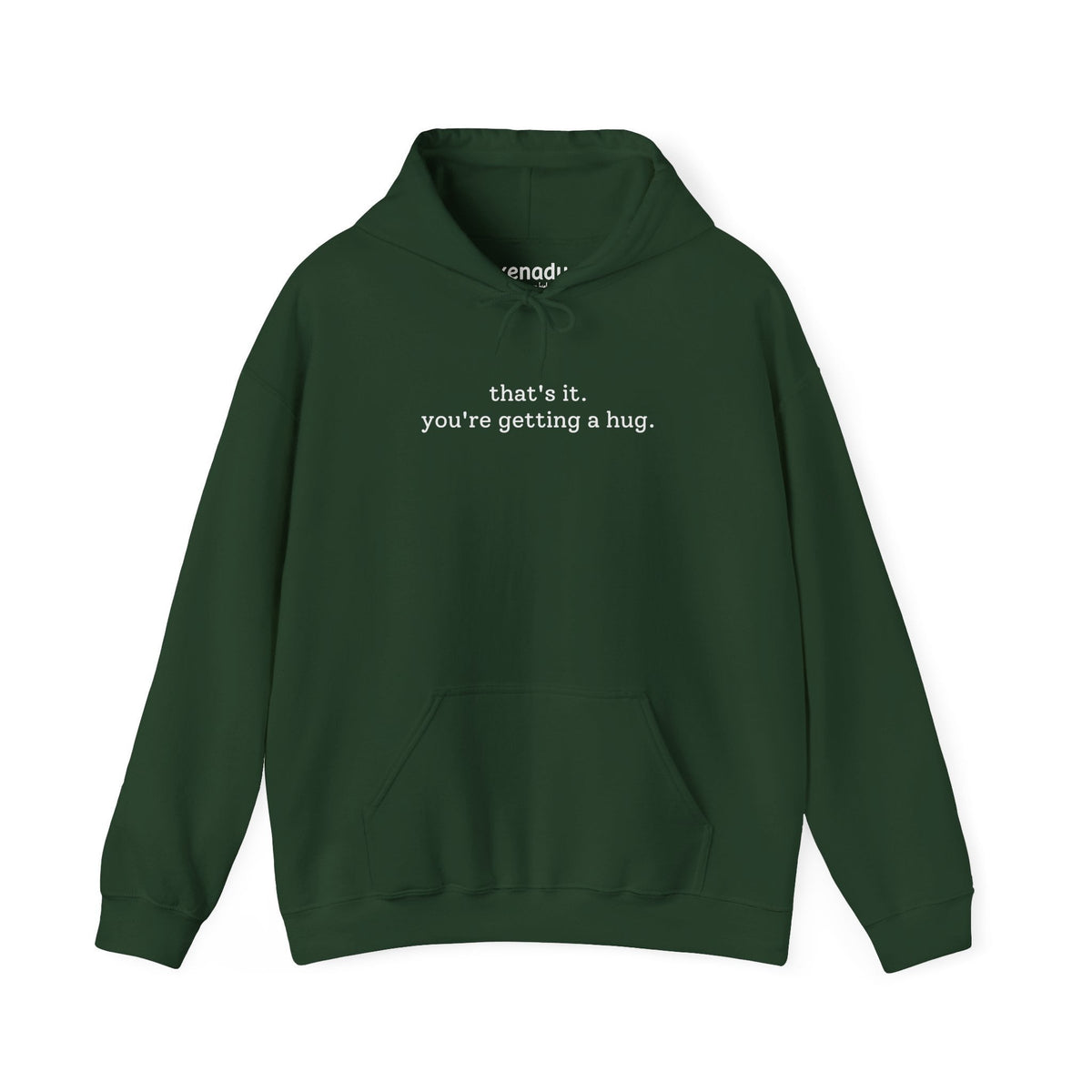 You're Getting A Hug Hoodie Forest Green Hoodie
