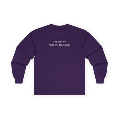 Here to Raise the Frequency Long Sleeve Tee