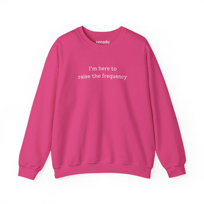 Here to Raise the Frequency Sweatshirt Heliconia