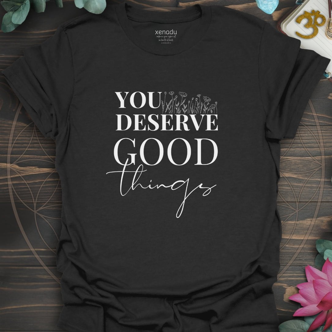 You Deserve Good Things Tee Black T-Shirt