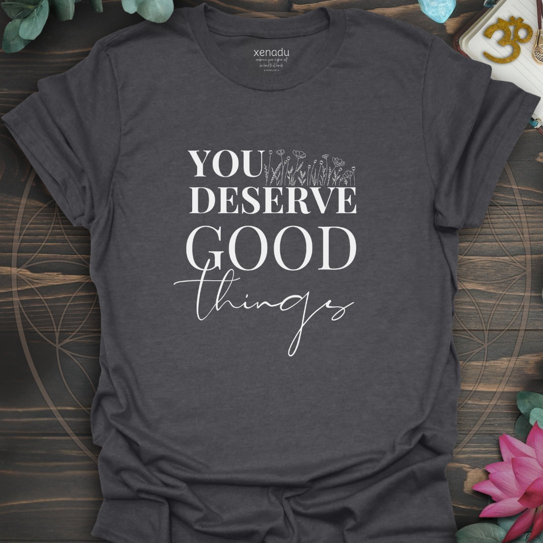 You Deserve Good Things Tee Dark Heather Grey T-Shirt