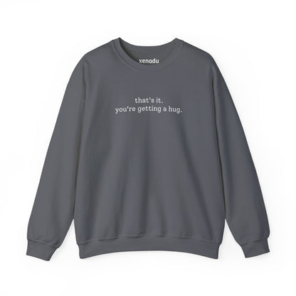 You're Getting A Hug Sweatshirt Charcoal Sweatshirt