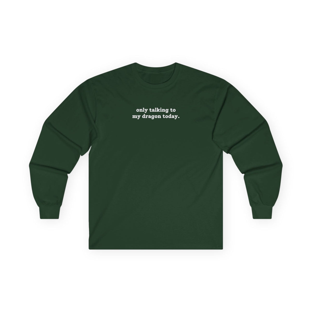 Only Talking To My Dragon Long Sleeve Tee Forest Green Long-sleeve