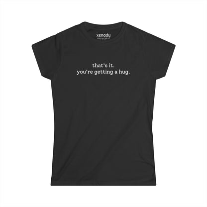 You're Getting A Hug Women's Tee Black T-Shirt