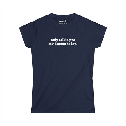 Only Talking To My Dragon Women's Tee Navy T-Shirt