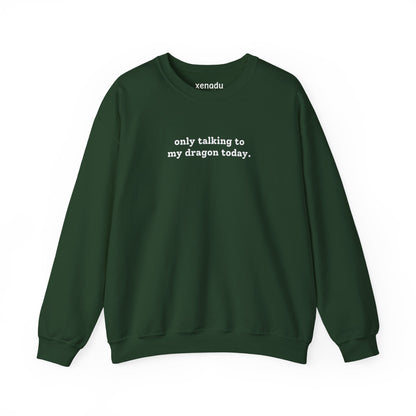 Only Talking To My Dragon Sweatshirt Forest Green Sweatshirt