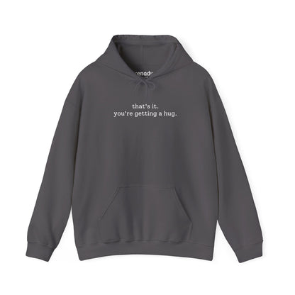 You're Getting A Hug Hoodie Charcoal Hoodie