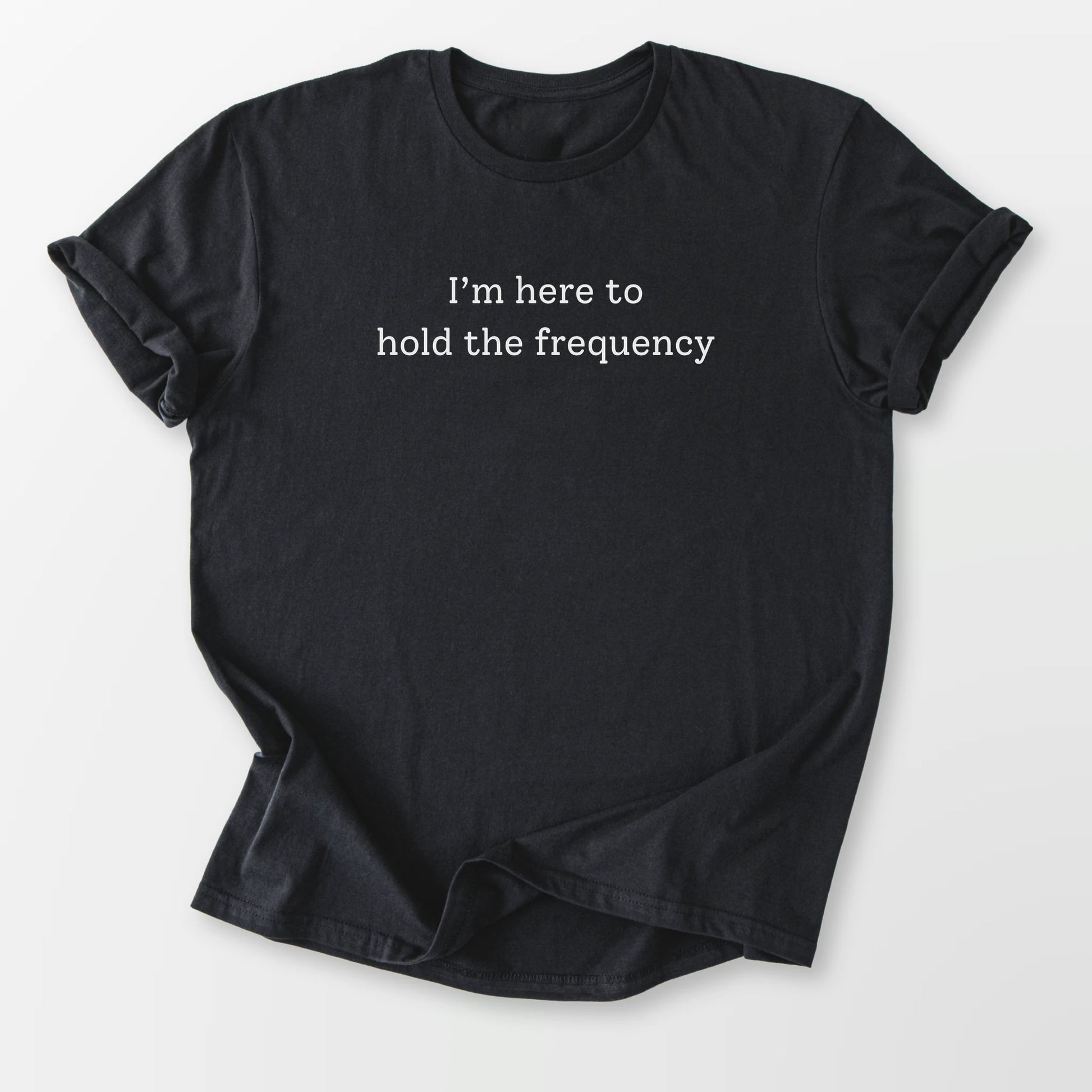 Here to Hold the Frequency Tee Black T-Shirt