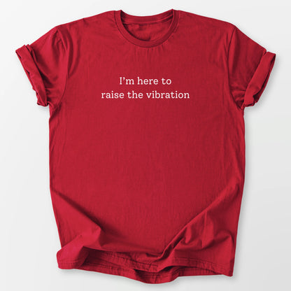 Here to Raise the Vibration Tee Cherry Red T-Shirt