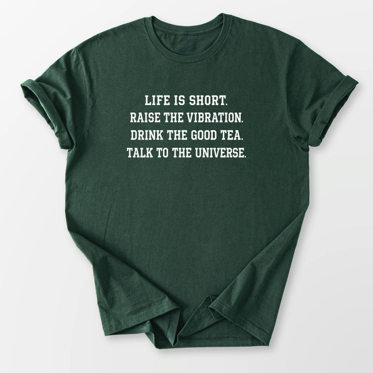 Life Is Short Tee Forest Green T-Shirt