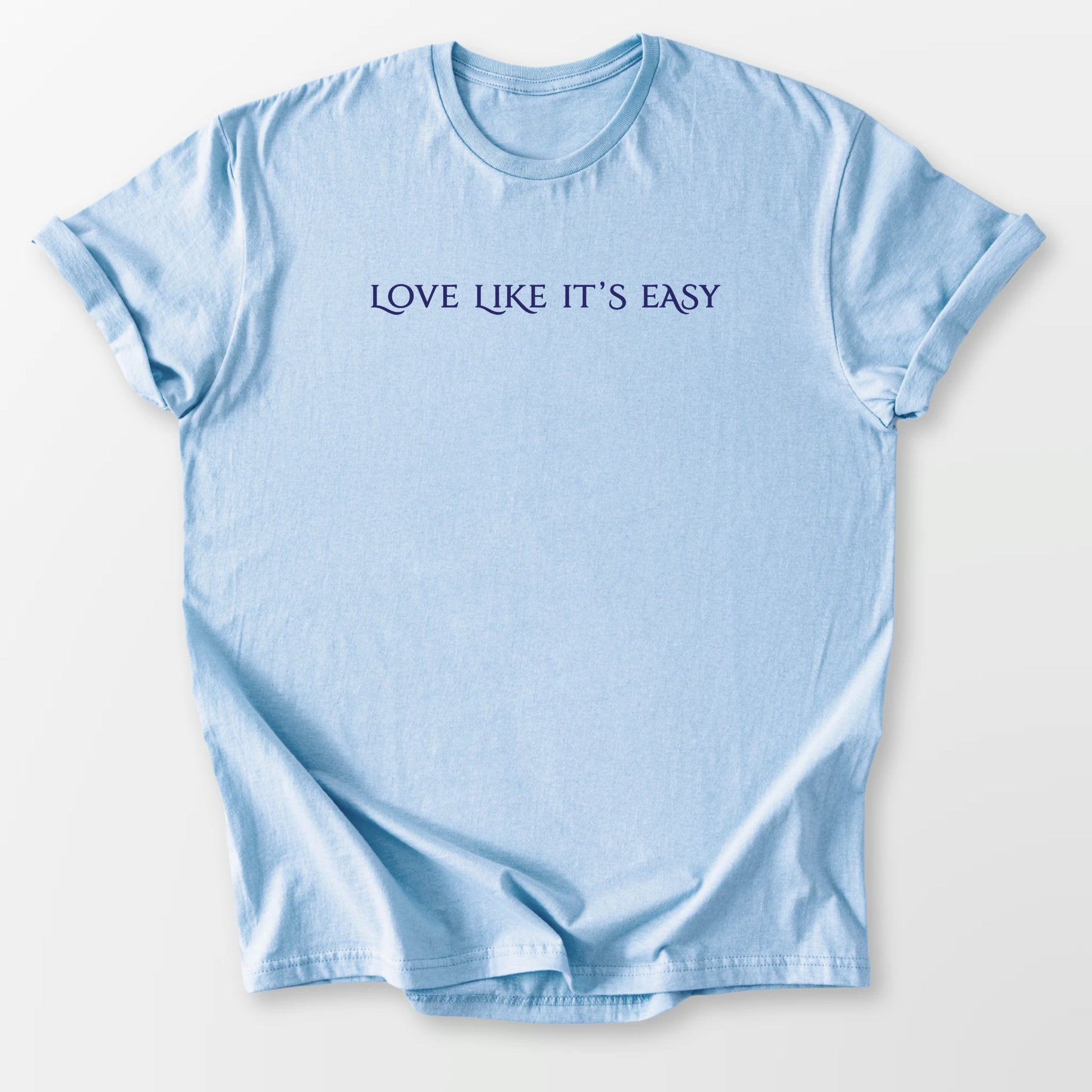 Love Like It's Easy Tee Light Blue T-Shirt