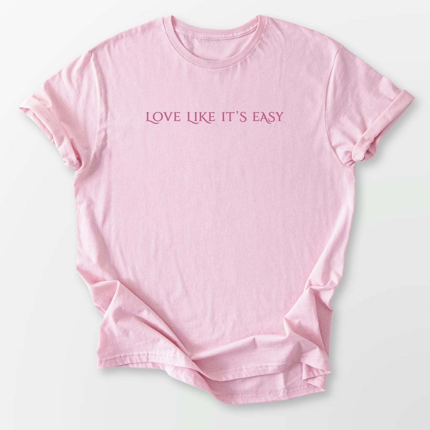 Love Like It's Easy Tee Light Pink T-Shirt