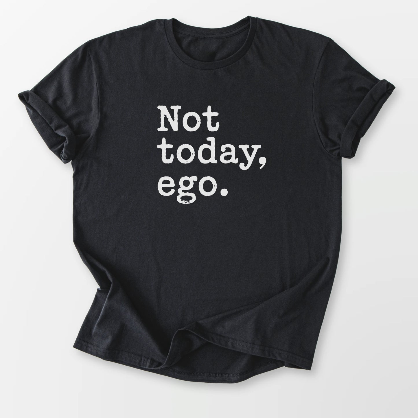Not Today Ego Tee Black T-Shirt