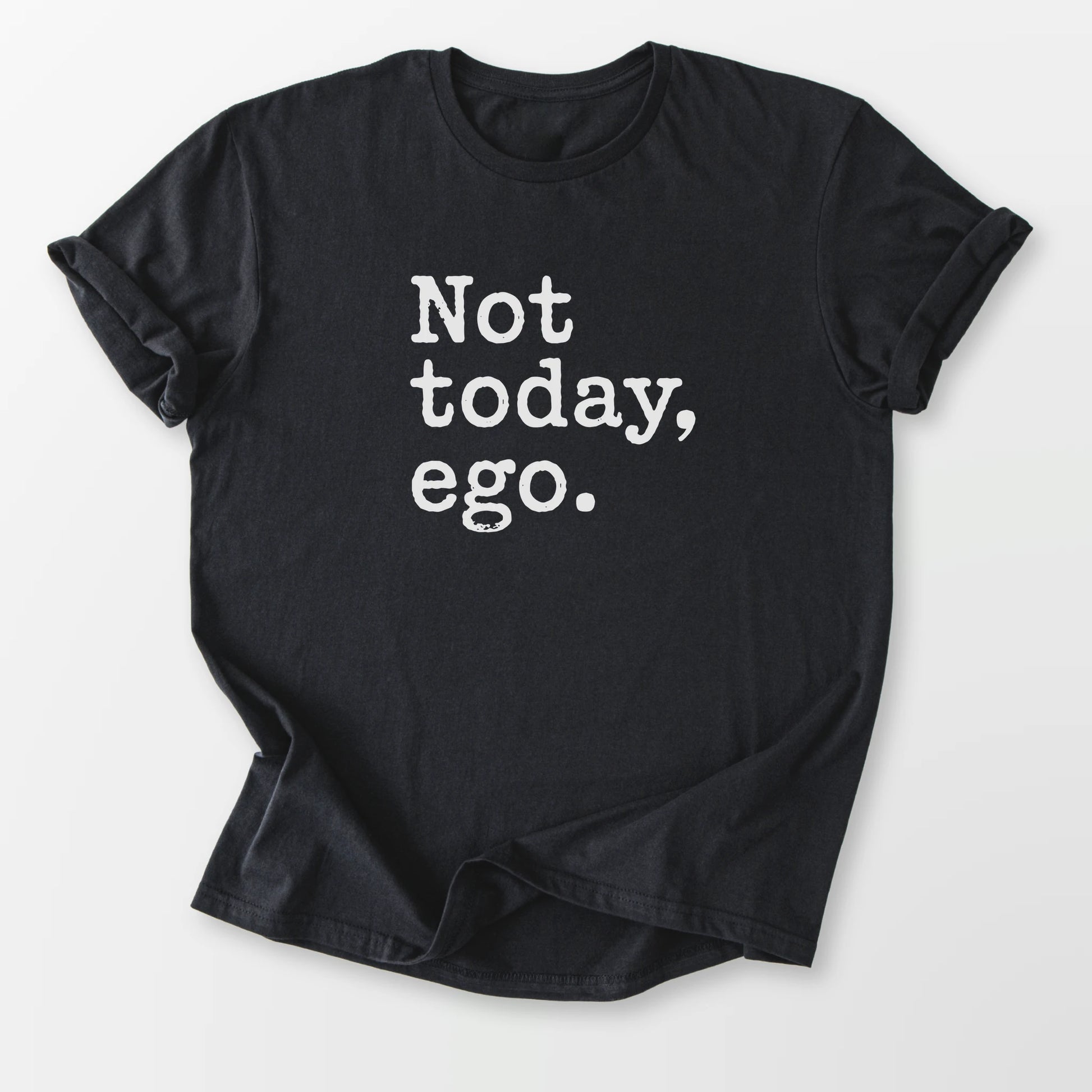 Not Today Ego Tee Black T-Shirt