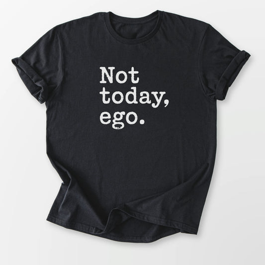 Not Today Ego Tee Black T-Shirt