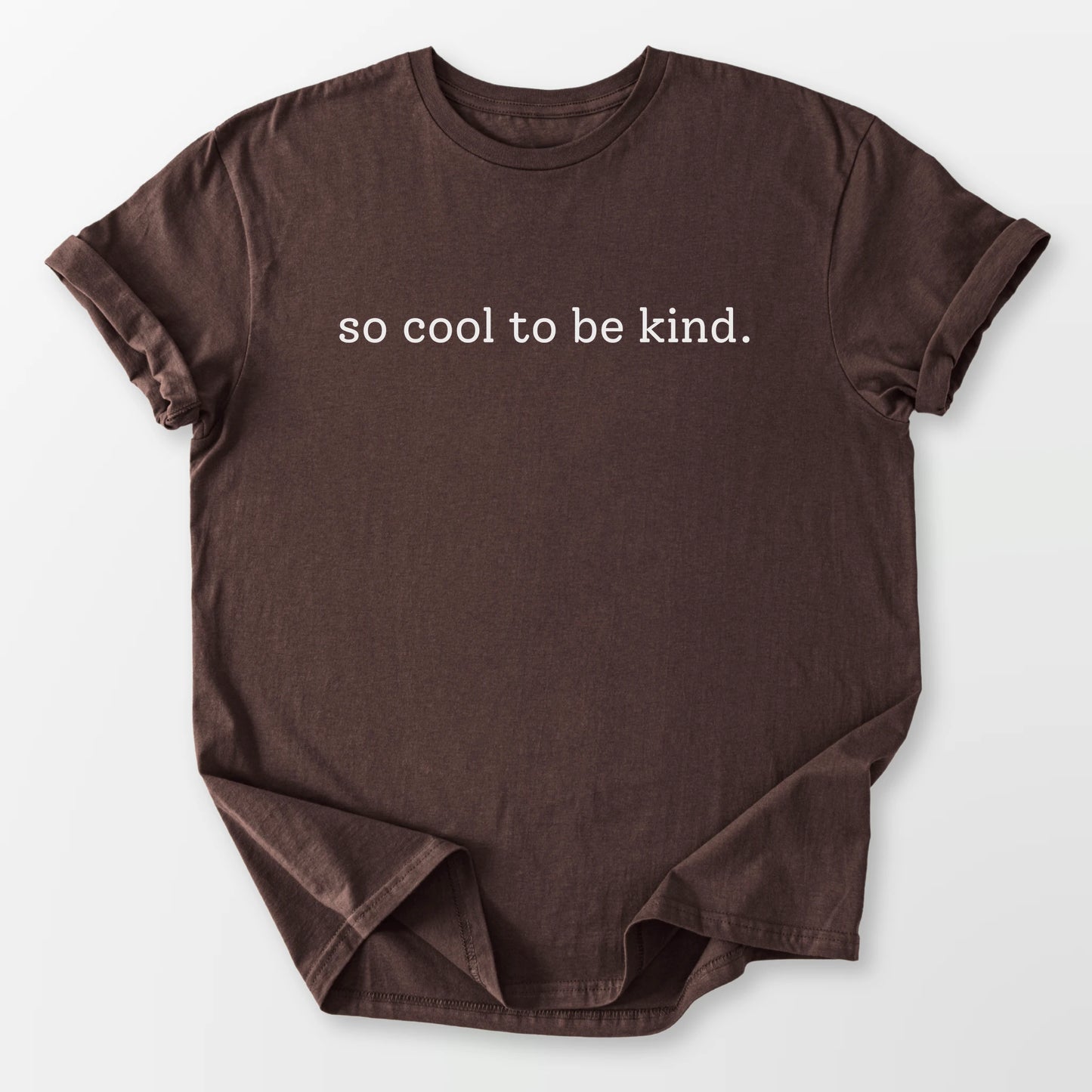 So Cool To Be Kind Tee Dark Chocolate T-Shirt