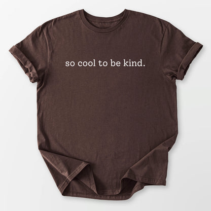 So Cool To Be Kind Tee Dark Chocolate T-Shirt