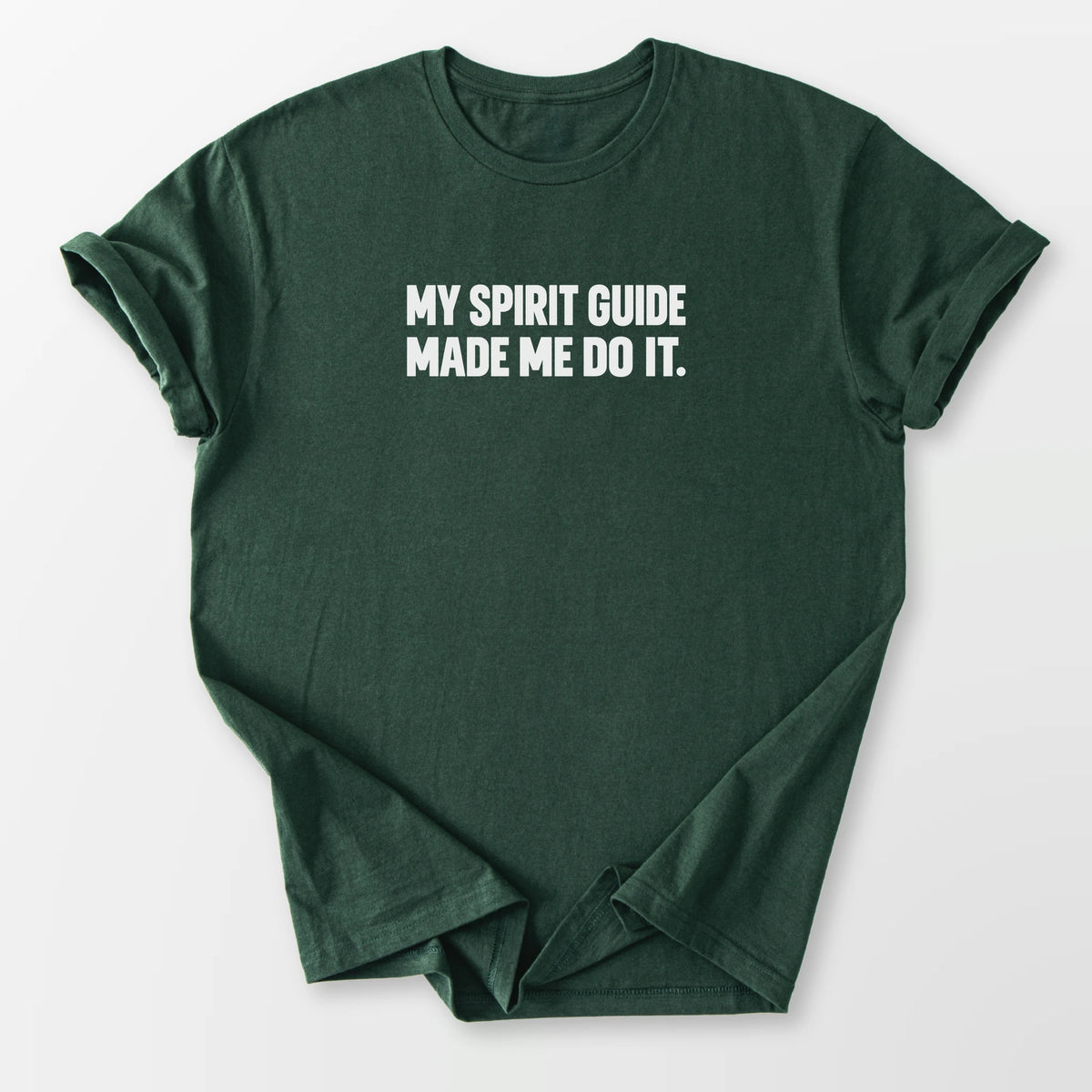 Spirit Guide Made Me Do It Tee Forest Green T-Shirt