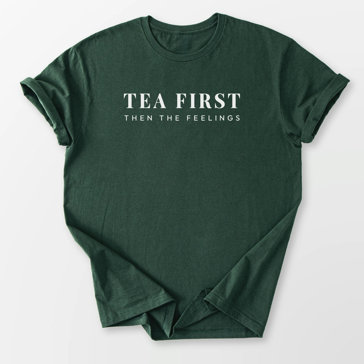 Tea First Then Feelings Tee Forest Green T-Shirt
