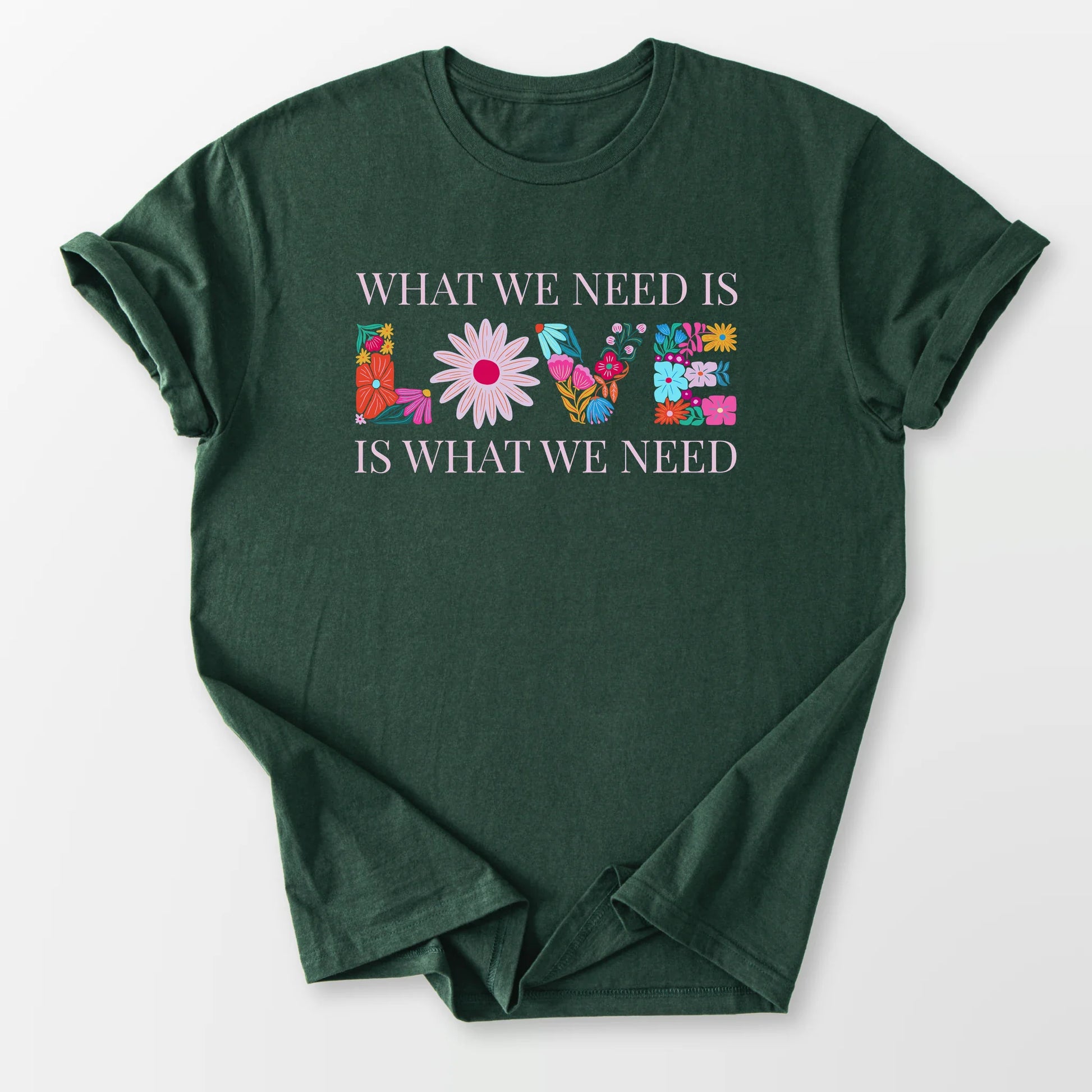 We Need Love Tee Forest Green T-Shirt