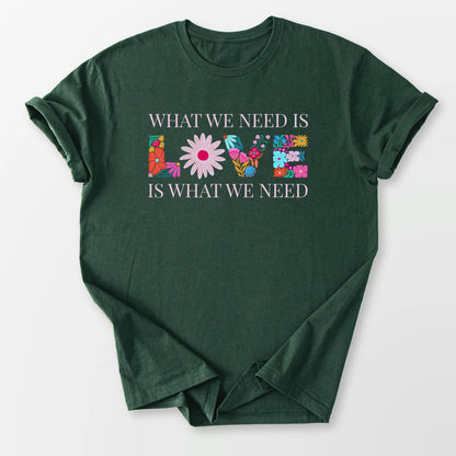 We Need Love Tee Forest Green T-Shirt