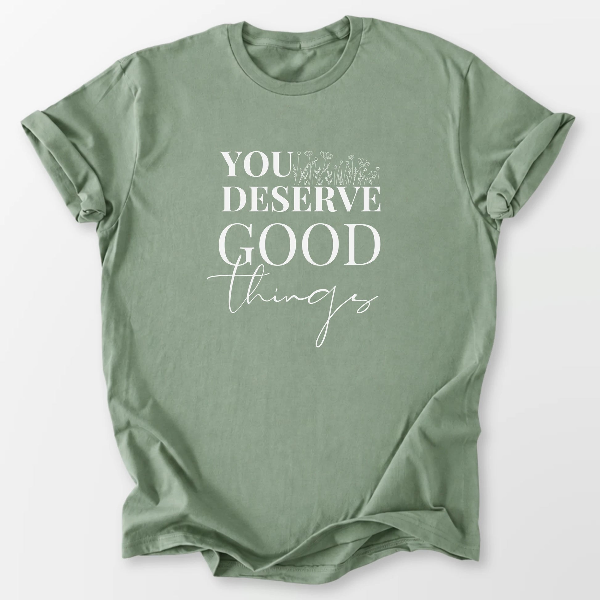 You Deserve Good Things Tee Sage T-Shirt