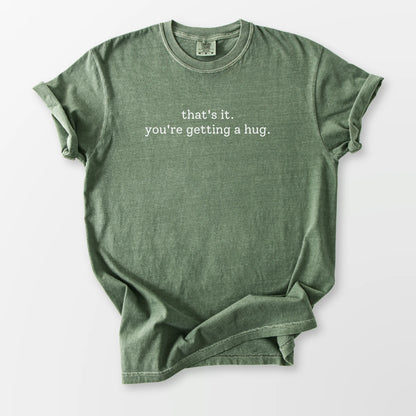 You're Getting A Hug Comfort Tee Moss T-Shirt