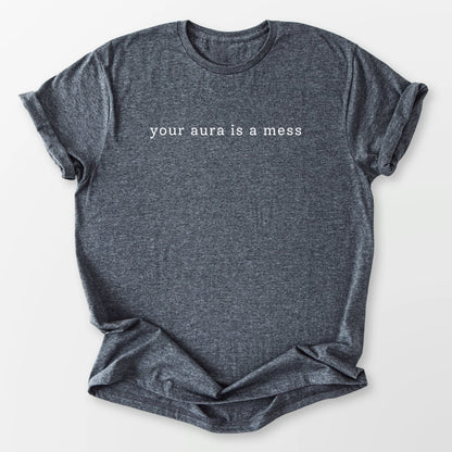 Your Aura is a Mess Tee Dark Heather Grey T-Shirt